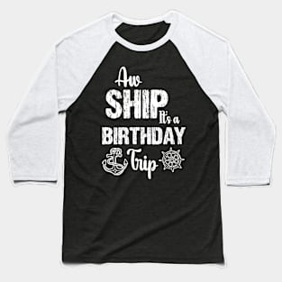 Aw Ship It's A Trip Family Cruise Vintage Baseball T-Shirt